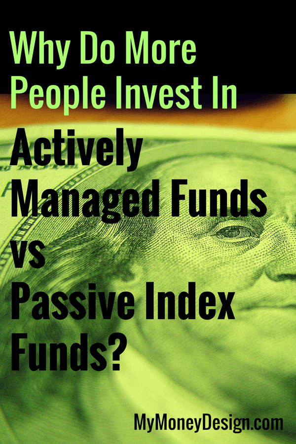 Why Do More People Invest In Actively Managed Funds vs Passive Index Funds?