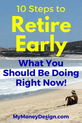 These are the 10 actionable steps to retire early and the things you should be doing right now to put yourself on the path to success! #MyMoneyDesign #FinancialFreedom #FIRE #RetireEarly